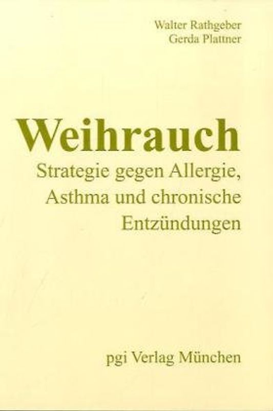 Weihrauch - Strategie gegen Allergie, Asthma und chronische Entzündungen. Die neue modifizierte Formula zur Allergietherapie mit Weihrauch und anderen antiallergischen Naturstoffen