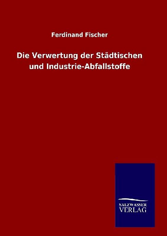 Die Verwertung der Städtischen und Industrie-Abfallstoffe