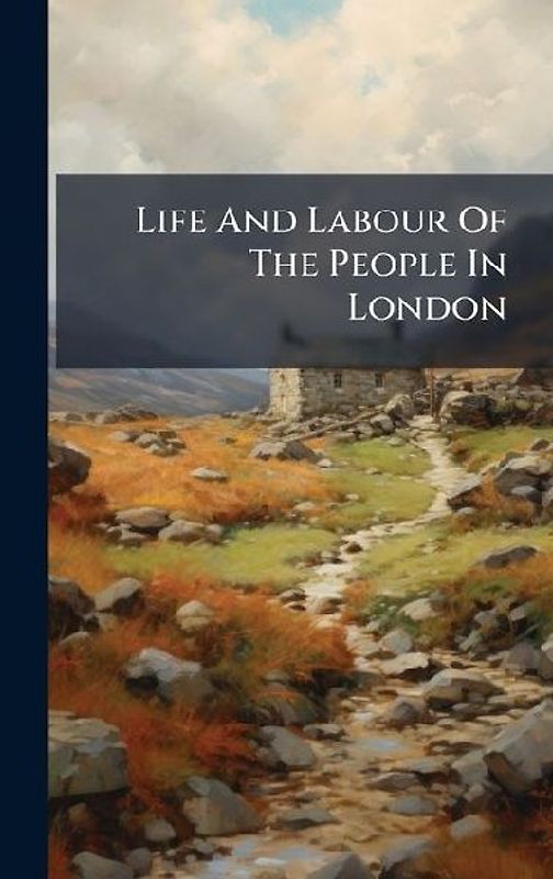 Life And Labour Of The People In London
