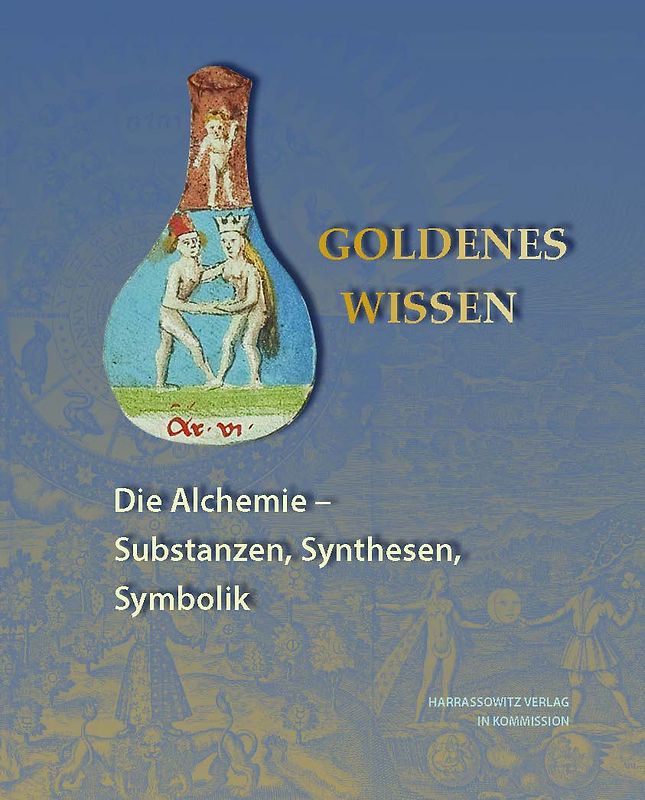 Goldenes Wissen. Die Alchemie – Substanzen, Synthesen, Symbolik