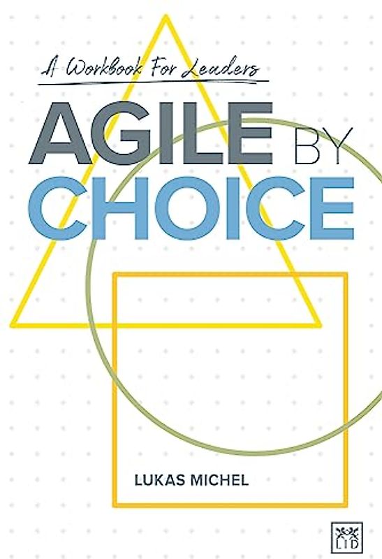 Agile by Choice: A Workbook for Leaders
