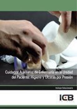 Cuidados auxiliares de enfermería en la unidad del paciente : higiene y úlceras por presión