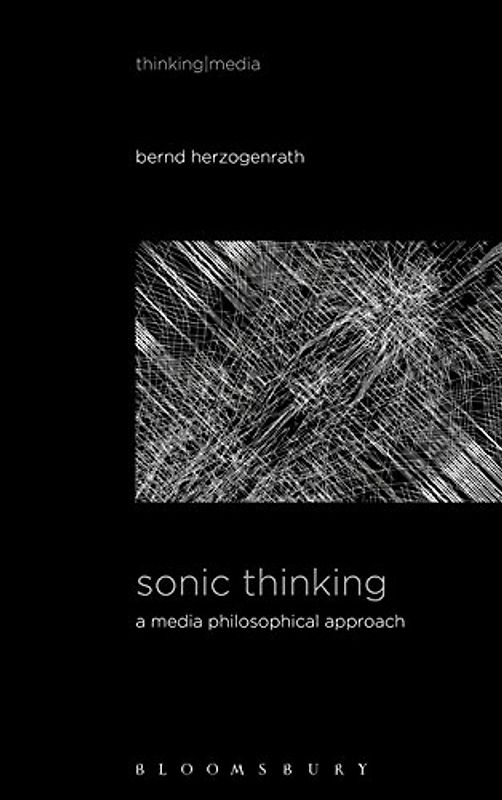 Sonic Thinking: A Media Philosophical Approach (Thinking Media)