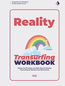 The Reality Transurfing Transformation Workbook: Master the Principles of Vadim Zeland's Reality Transurfing to Manifest Your Desired Life
