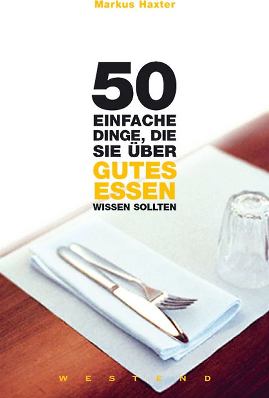 50 einfache Dinge, die Sie über gutes Essen wissen sollten