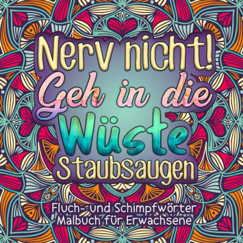 Fluch- und Schimpfwörter Malbuch für Erwachsene: Ausmalbuch mit fiesen und witzigen Motiven zum ausmalen, entspannen und abreagieren
