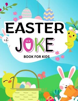 Easter Joke book for kids: The book of Easter jokes for kids: Laugh out loud Easter jokes, funny Easter jokes for kids all ages