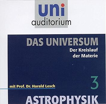 Astrophysik - Das Universum, Teil 3. Der Kreislauf der Materie