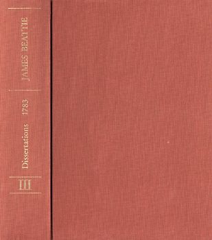 James Beattie: The Philosophical Works / Band III: Dissertations Moral and Critical