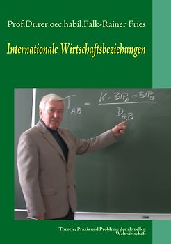 Internationale Wirtschaftsbeziehungen. Theorie, Praxis und Probleme der aktuellen Weltwirtschaft