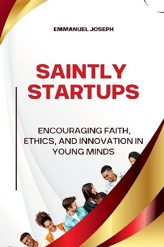 Saintly Startups, Encouraging Faith, Ethics, and Innovation in Young Minds