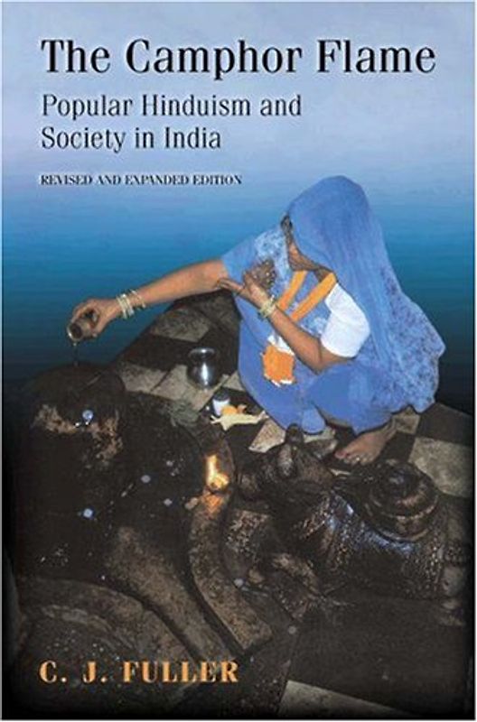 The Camphor Flame: Popular Hinduism and Society in India - C. J. Fuller