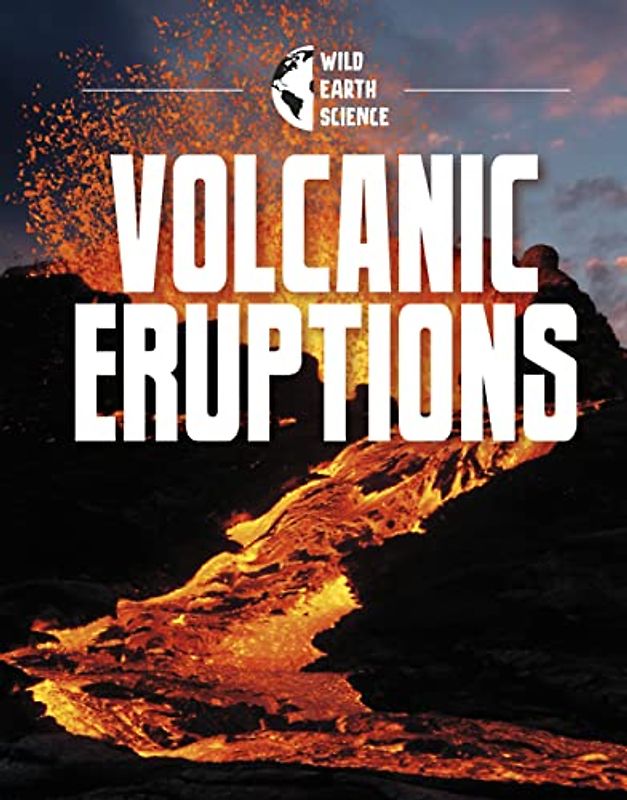 Volcanic Eruptions (Wild Earth Science)