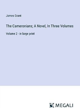 The Cameronians; A Novel, In Three Volumes