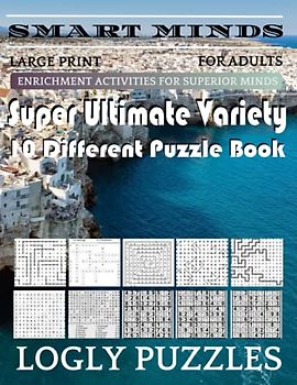 Smart Minds -Variety 10 Different Puzzle Book For Adults: Ultimate Variety Puzzles Large-Print Word Search, Word Maze .Word Spiral ,Word Angles, ... Crossword And Sudoku Easy , Medium And Hard