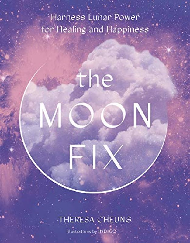 The Moon Fix: Harness Lunar Power for Healing and Happiness (Fix Series, Band 3)