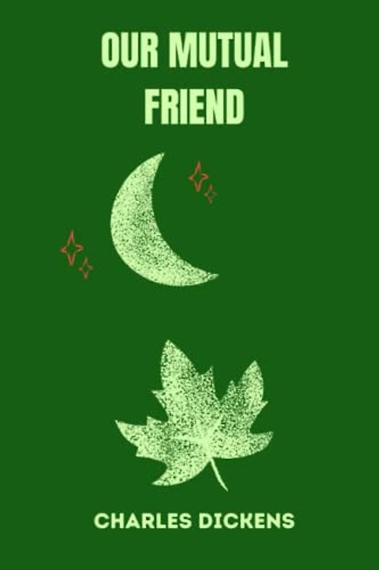 OUR MUTUAL FRIEND by charles dickens