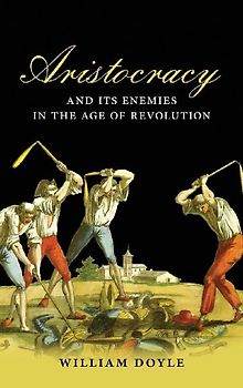 Aristocracy and Its Enemies in the Age of Revolution