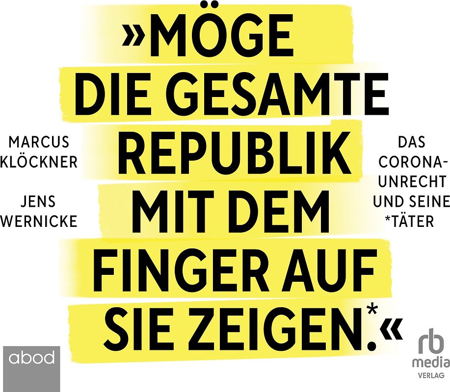 »Möge die gesamte Republik mit dem Finger auf sie zeigen.«: Das Corona-Unrecht und seine Täter