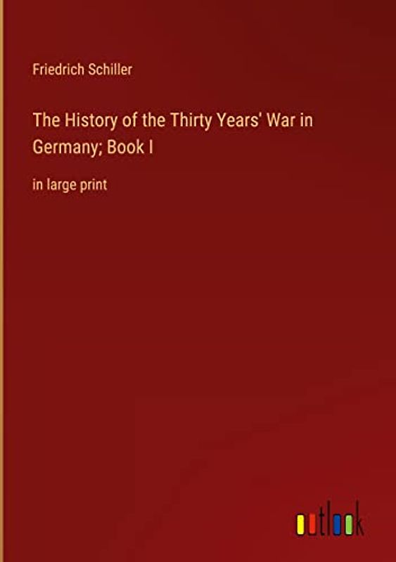The History of the Thirty Years' War in Germany; Book I: in large print