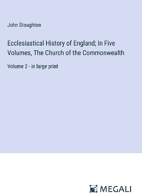 Ecclesiastical History of England; In Five Volumes, The Church of the Commonwealth