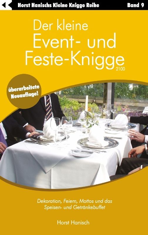 Der kleine Event- und Feste-Knigge 2100. Dekoration, Feiern, Mottos und das Speisen - und Getränkebuffet - Band 9