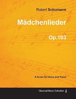 Mädchenlieder - A Score for Voice and Piano Op.103