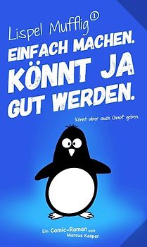 Lispel Mufflig: Einfach machen. Könnt ja gut werden.