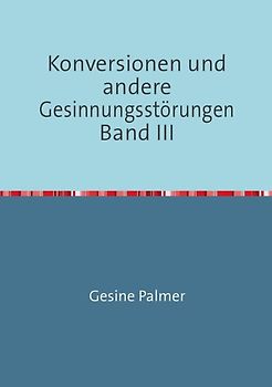 Konversionen und andere Gesinnungsstörungen Band III
