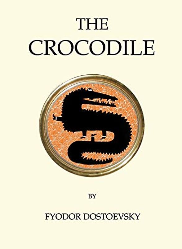 The Crocodile: Fjodr Dostoevsky (Quirky Classics)