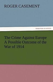 The Crime Against Europe A Possible Outcome of the War of 1914