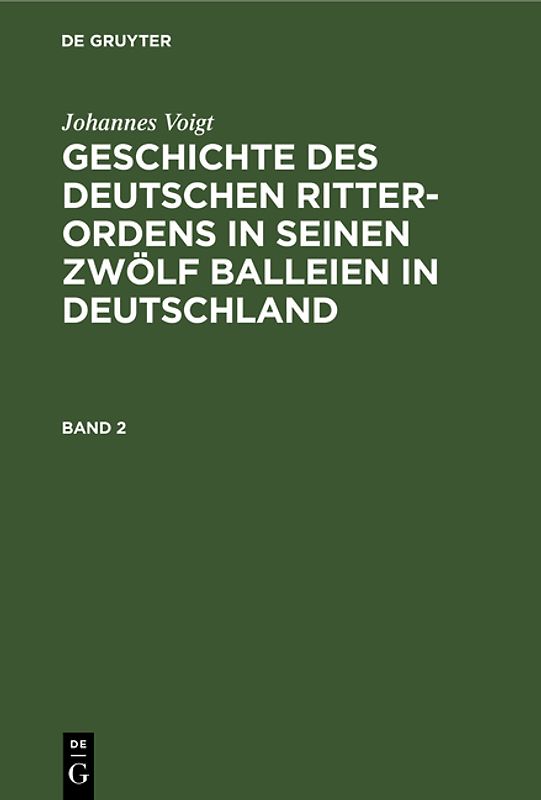 Johannes Voigt: Geschichte des deutschen Ritter-Ordens in seinen... / Johannes Voigt: Geschichte des deutschen Ritter-Ordens in seinen.... Band 2