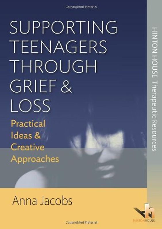 Supporting Teenagers Through Grief & Loss: Practical Ideas & Creative Approaches