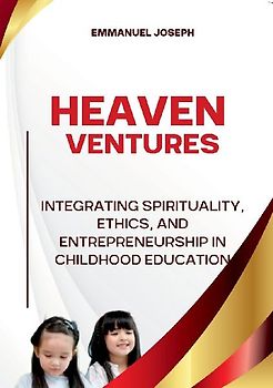 Heavenly Ventures, Integrating Spirituality, Ethics, and Entrepreneurship in Childhood Education