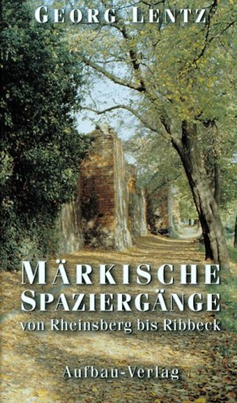 Märkische Spaziergänge. Von Rheinsberg bis Ribbeck