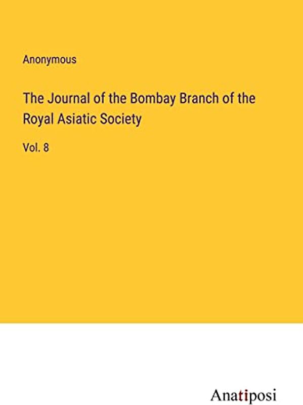 The Journal of the Bombay Branch of the Royal Asiatic Society: Vol. 8