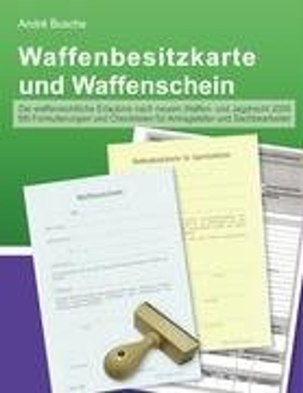 Waffenbesitzkarte und Waffenschein – Der sichere Weg zur waffenrechtlichen Erlaubnis mit Formulierungen und Checklisten (nach neuem Waffenrecht 2008) für Antragsteller und Sachbearbeiter