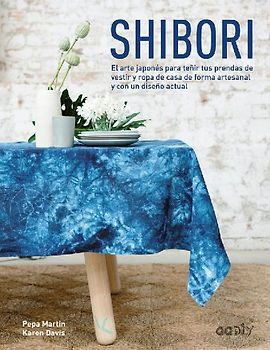 Shibori : el arte japonés para teñir tus prendas de vestir y ropa de casa de forma artesanal y con un diseño actual