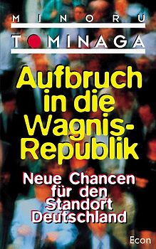 Aufbruch in die Wagnis-Republik. Neue Chancen für den Standort Deutschland