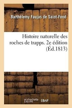 Histoire Naturelle Des Roches de Trapps. 2e Édition