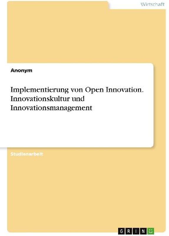 Implementierung von Open Innovation. Innovationskultur und Innovationsmanagement