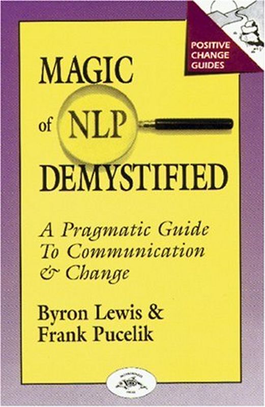Magic of Neurolinguistic Programming Demystified: A Pragmatic Guide to Communication and Change - Byron Lewis & Frank Pucelik [7. Auflage 1990]