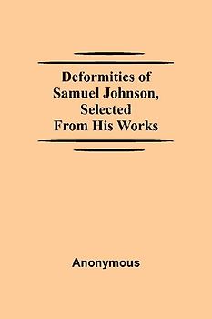 Deformities Of Samuel Johnson, Selected From His Works
