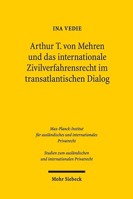 Arthur T. von Mehren und das internationale Zivilverfahrensrecht im transatlantischen Dialog