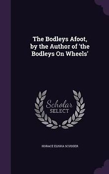 The Bodleys Afoot, by the Author of 'the Bodleys On Wheels'