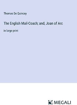 The English Mail-Coach; and, Joan of Arc