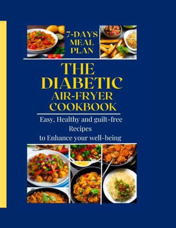 THE DIABETICS AIR-FRYER COOKBOOK: Easy and Healthy Recipes to Enhance your well-being.