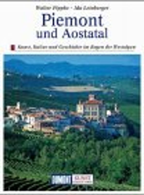 Piemont und Aosta Tal. Begegnungen italienische und französische Kunst im Königreich der Savoyer Kultur, Geschichte und Landschaft im Bogen der Westalpen