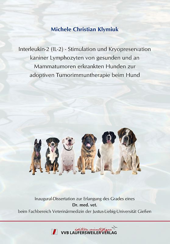 Interleukin-2 (IL-2) - Stimulation und Kryopreservation kaniner Lymphozyten von gesunden und an Mammatumoren erkrankten Hundenzur adoptiven Tumorimmuntherapie beim Hund