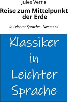 Reise zum Mittelpunkt der Erde: In Leichter Sprache - Niveau A1